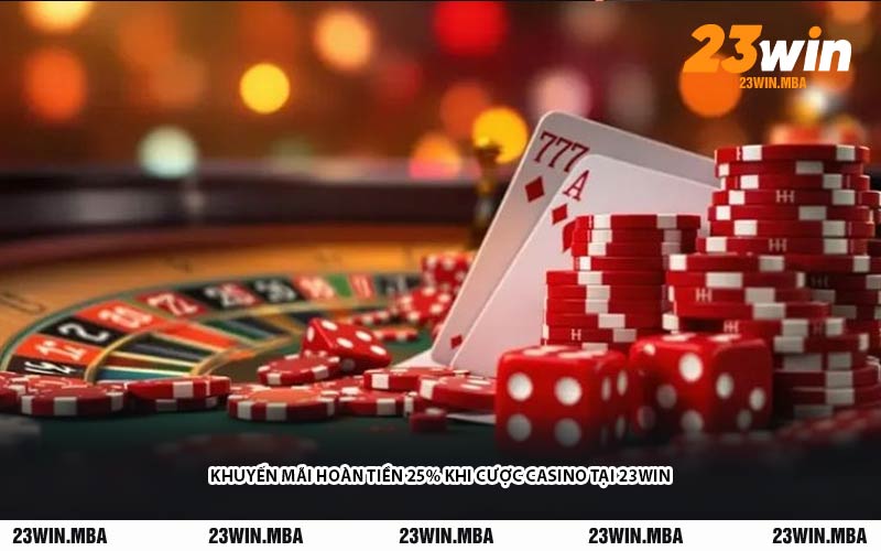 Khuyến Mãi Hoàn Tiền 25% Khi Cược Casino Tại 23WIN