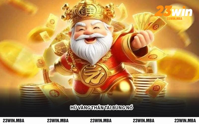 Hũ Vàng Thần Tài Bùng Nổ