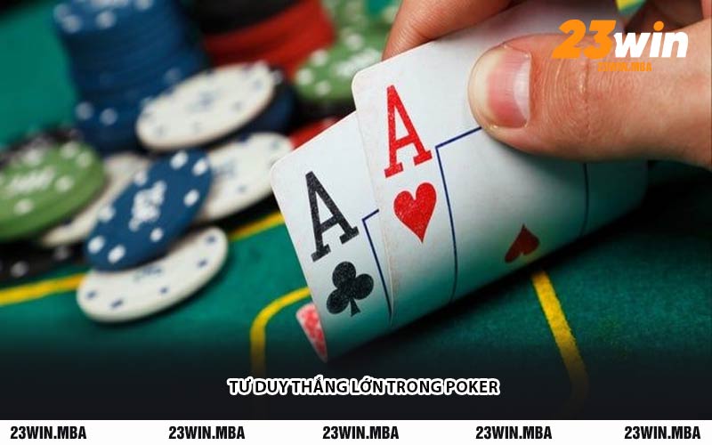 Tư Duy Thắng Lớn Trong Poker